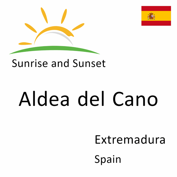 Sunrise and sunset times for Aldea del Cano, Extremadura, Spain