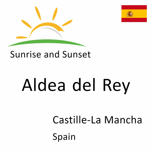 Sunrise and sunset times for Aldea del Rey, Castille-La Mancha, Spain