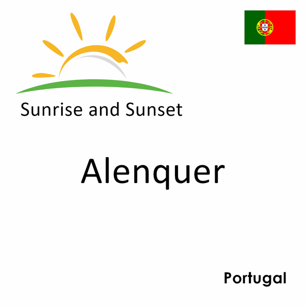 Sunrise and sunset times for Alenquer, Portugal