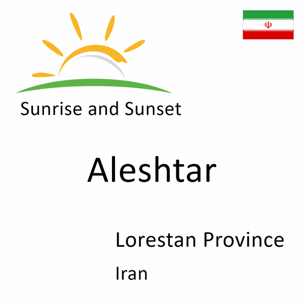 Sunrise and sunset times for Aleshtar, Lorestan Province, Iran