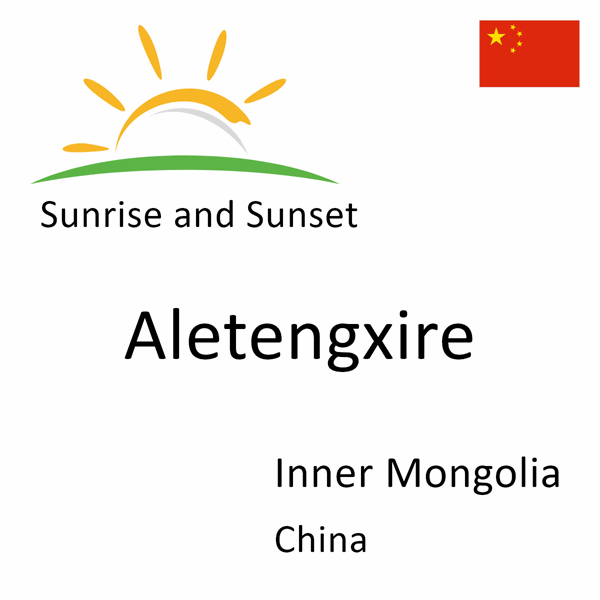 Sunrise and sunset times for Aletengxire, Inner Mongolia, China