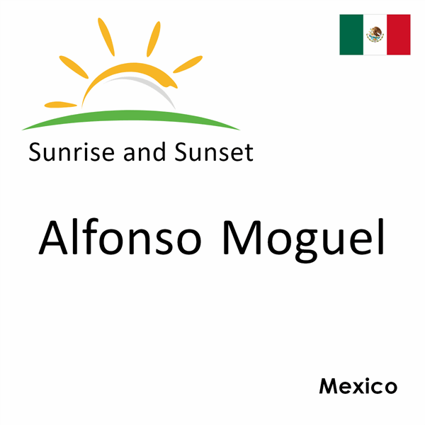 Sunrise and sunset times for Alfonso Moguel, Mexico