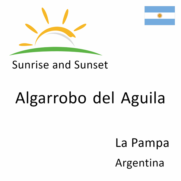 Sunrise and sunset times for Algarrobo del Aguila, La Pampa, Argentina