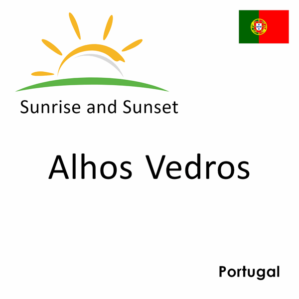 Sunrise and sunset times for Alhos Vedros, Portugal