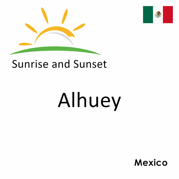 Sunrise and sunset times for Alhuey, Mexico