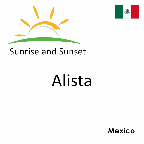 Sunrise and sunset times for Alista, Mexico