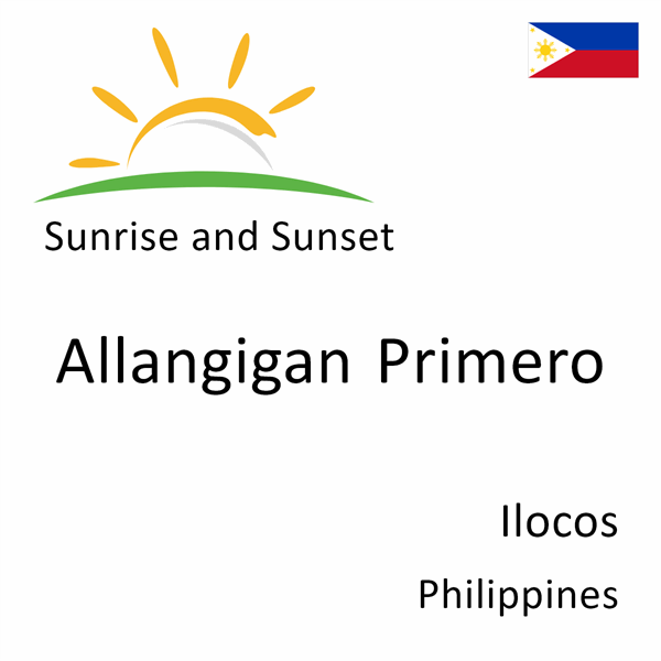 Sunrise and sunset times for Allangigan Primero, Ilocos, Philippines