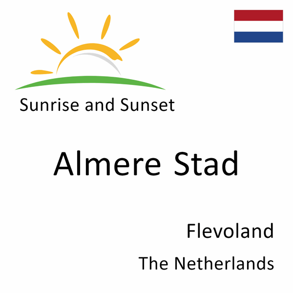 Sunrise and sunset times for Almere Stad, Flevoland, The Netherlands