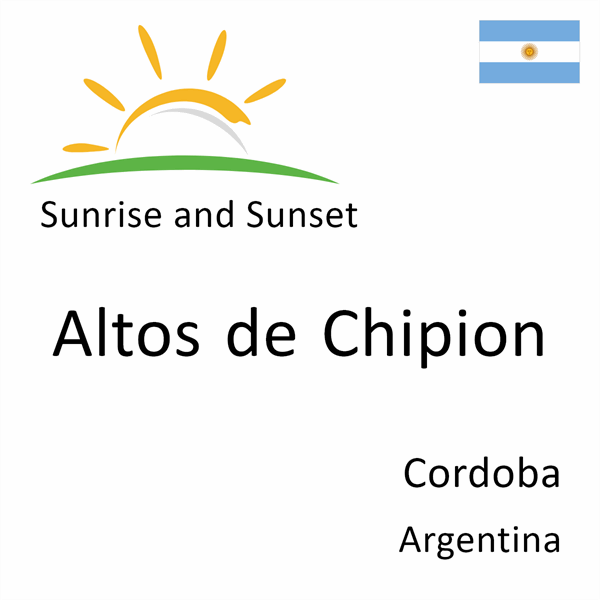 Sunrise and sunset times for Altos de Chipion, Cordoba, Argentina