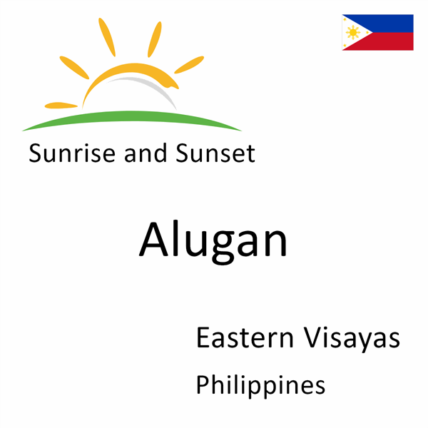 Sunrise and sunset times for Alugan, Eastern Visayas, Philippines