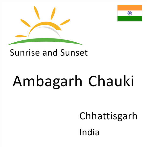 Sunrise and sunset times for Ambagarh Chauki, Chhattisgarh, India