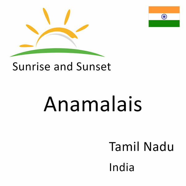 Sunrise and sunset times for Anamalais, Tamil Nadu, India