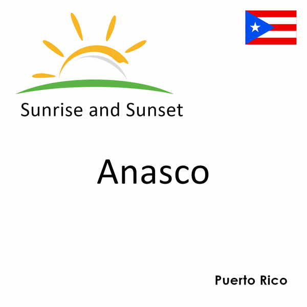 Sunrise and sunset times for Anasco, Puerto Rico