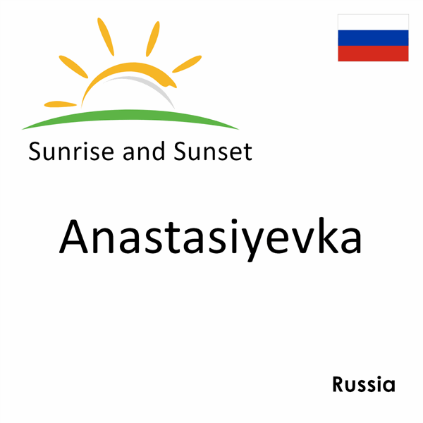 Sunrise and sunset times for Anastasiyevka, Russia