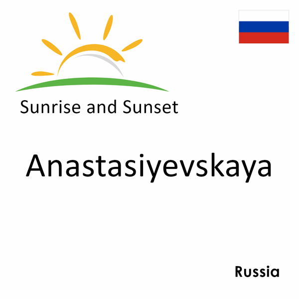 Sunrise and sunset times for Anastasiyevskaya, Russia