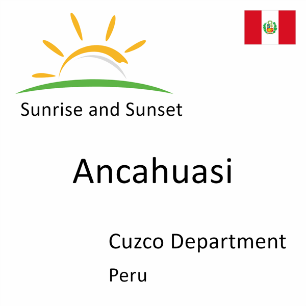 Sunrise and sunset times for Ancahuasi, Cuzco Department, Peru