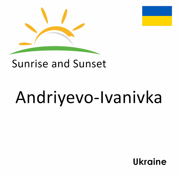 Sunrise and sunset times for Andriyevo-Ivanivka, Ukraine