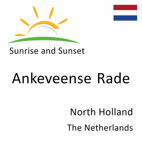 Sunrise and sunset times for Ankeveense Rade, North Holland, The Netherlands