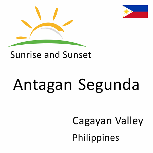 Sunrise and sunset times for Antagan Segunda, Cagayan Valley, Philippines