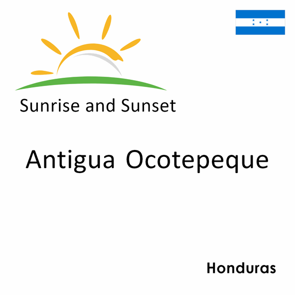 Sunrise and sunset times for Antigua Ocotepeque, Honduras