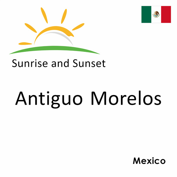 Sunrise and sunset times for Antiguo Morelos, Mexico