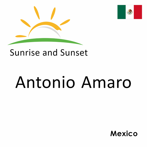 Sunrise and sunset times for Antonio Amaro, Mexico