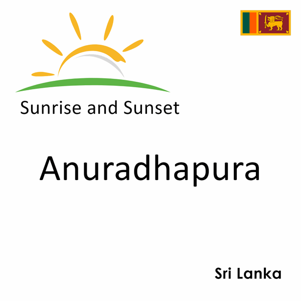 Sunrise and sunset times for Anuradhapura, Sri Lanka