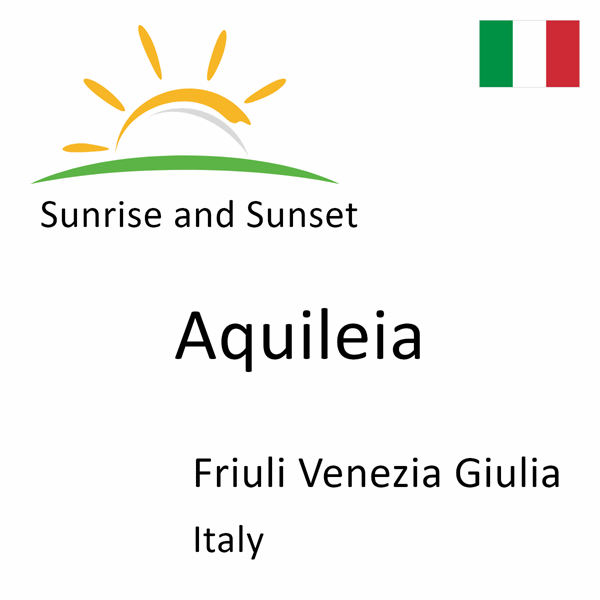 Sunrise and sunset times for Aquileia, Friuli Venezia Giulia, Italy