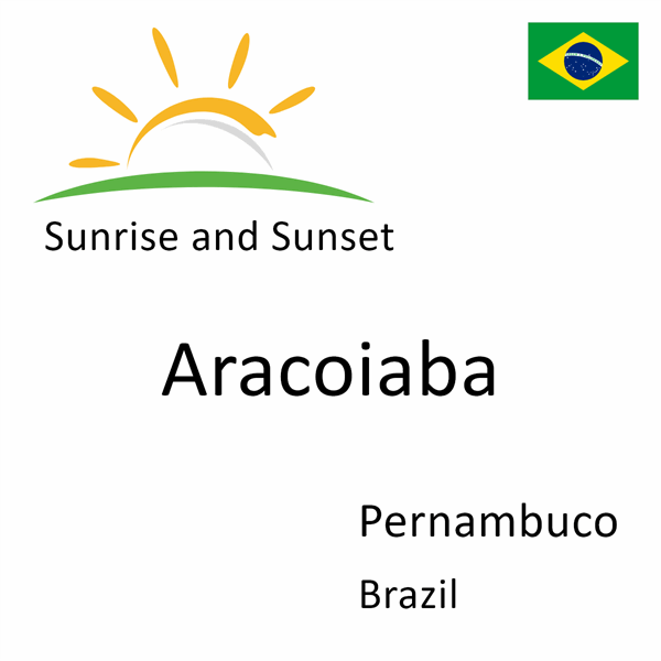 Sunrise and sunset times for Aracoiaba, Pernambuco, Brazil