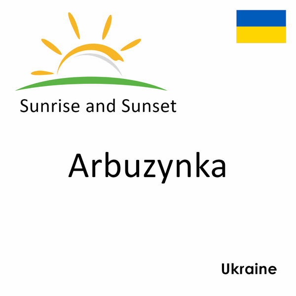 Sunrise and sunset times for Arbuzynka, Ukraine