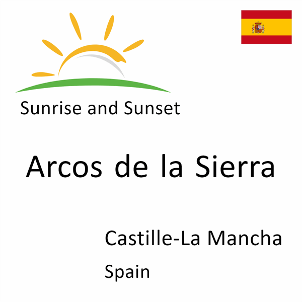 Sunrise and sunset times for Arcos de la Sierra, Castille-La Mancha, Spain