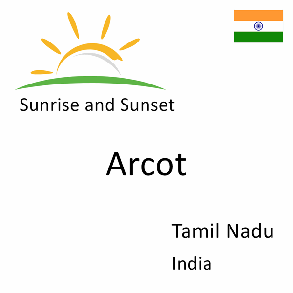 Sunrise and sunset times for Arcot, Tamil Nadu, India