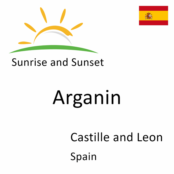 Sunrise and sunset times for Arganin, Castille and Leon, Spain