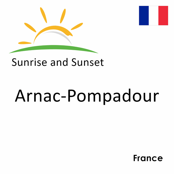 Sunrise and sunset times for Arnac-Pompadour, France