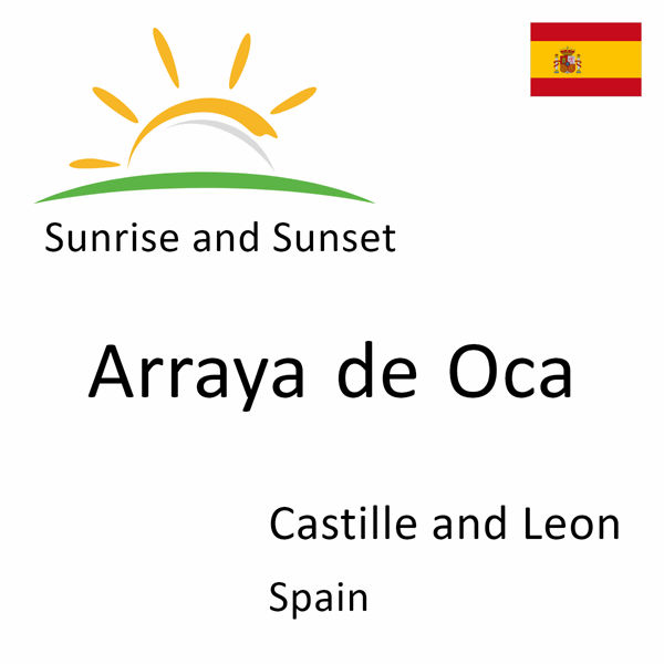 Sunrise and sunset times for Arraya de Oca, Castille and Leon, Spain