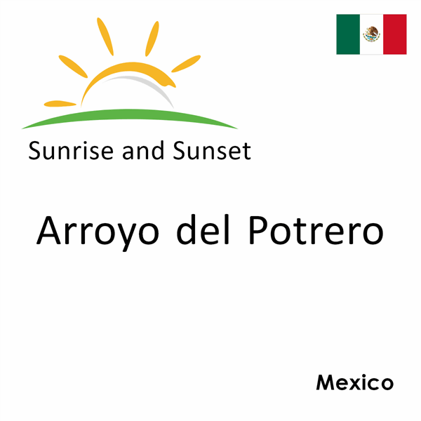 Sunrise and sunset times for Arroyo del Potrero, Mexico