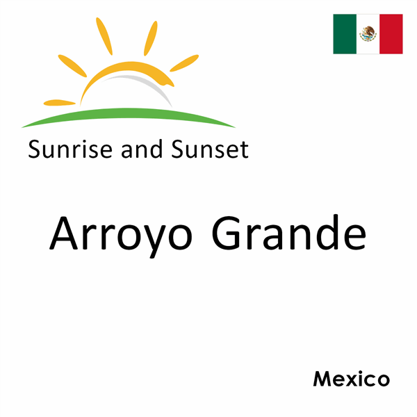 Sunrise and sunset times for Arroyo Grande, Mexico