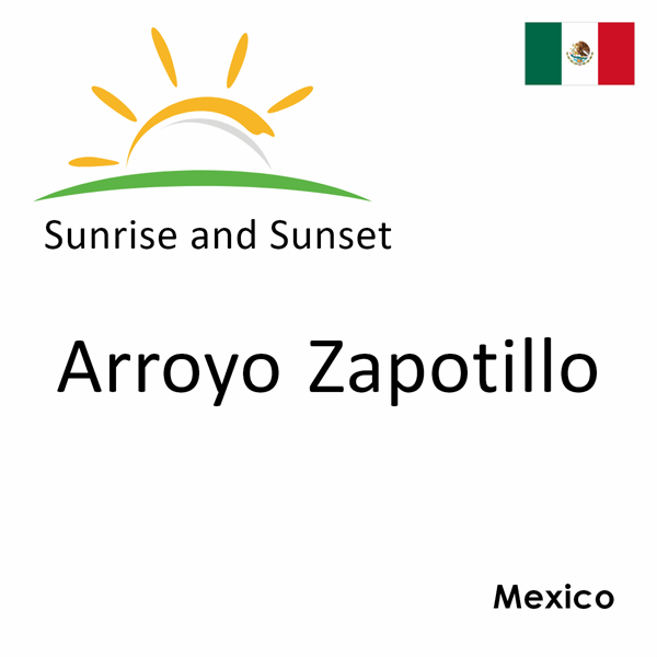 Sunrise and sunset times for Arroyo Zapotillo, Mexico