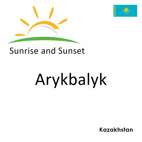 Sunrise and sunset times for Arykbalyk, Kazakhstan