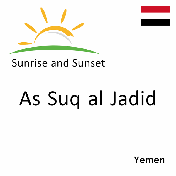 Sunrise and sunset times for As Suq al Jadid, Yemen