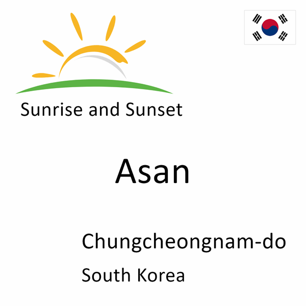 Sunrise and sunset times for Asan, Chungcheongnam-do, South Korea