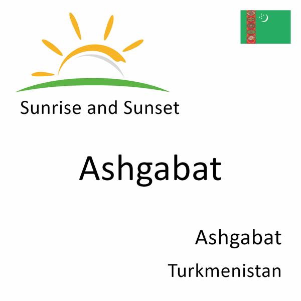 Sunrise and sunset times for Ashgabat, Ashgabat, Turkmenistan