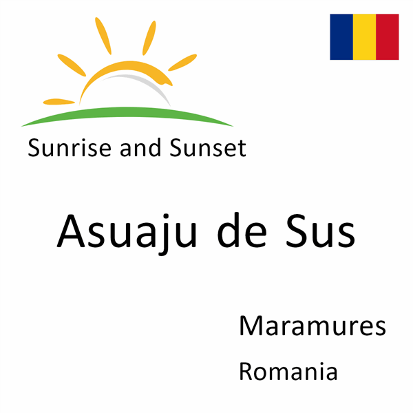 Sunrise and sunset times for Asuaju de Sus, Maramures, Romania