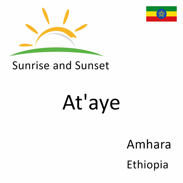 Sunrise and sunset times for At'aye, Amhara, Ethiopia