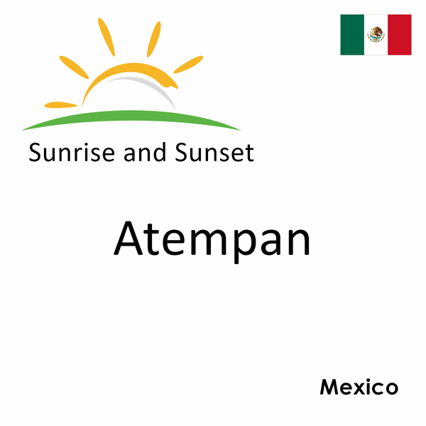 Sunrise and sunset times for Atempan, Mexico