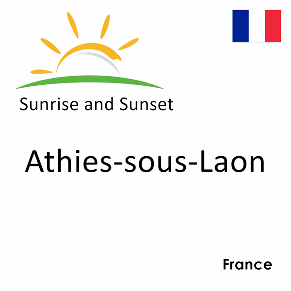 Sunrise and sunset times for Athies-sous-Laon, France