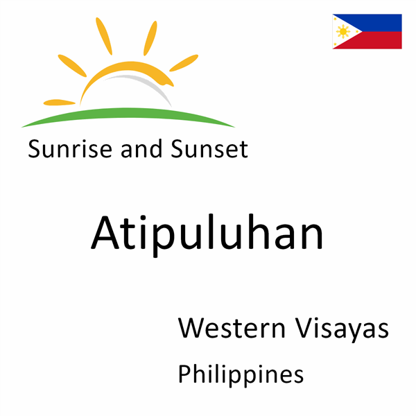 Sunrise and sunset times for Atipuluhan, Western Visayas, Philippines