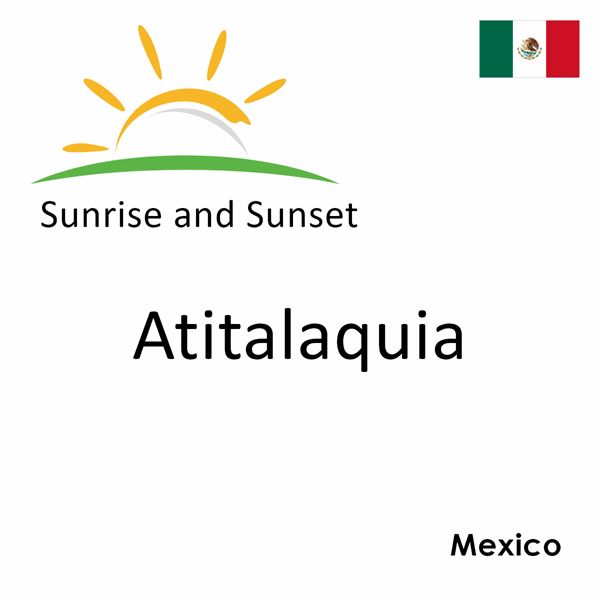 Sunrise and sunset times for Atitalaquia, Mexico