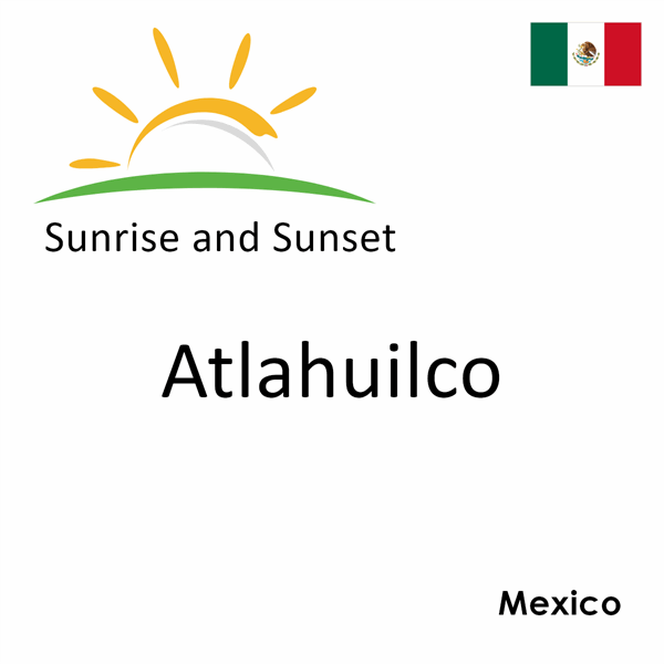 Sunrise and sunset times for Atlahuilco, Mexico