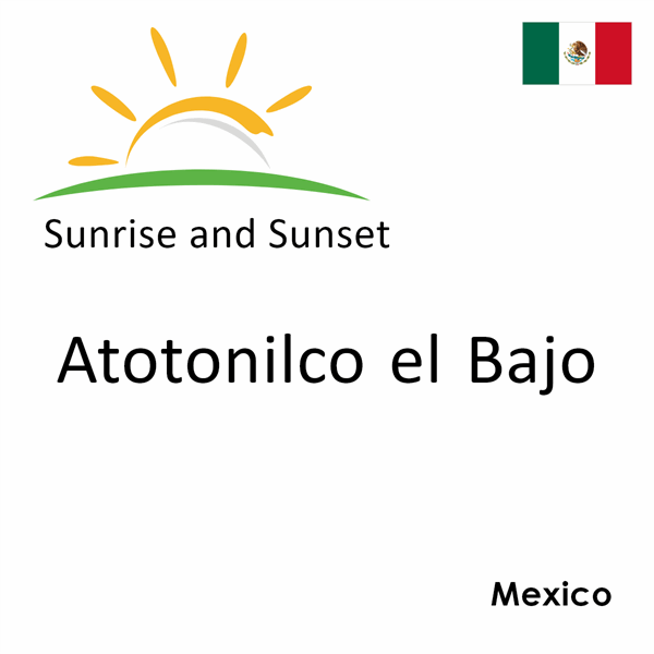 Sunrise and sunset times for Atotonilco el Bajo, Mexico